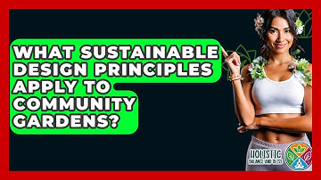 What Sustainable Design Principles Apply To Community Gardens? - Holistic Balance And Bliss