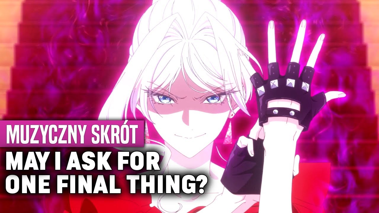 Muzyczny Skrót - May I Ask For One Final Thing (Muzyka Anime)
