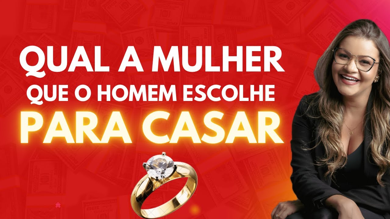 QUAL É O TIPO DE MULHER QUE O HOMEM ESCOLHE PARA CASAR?