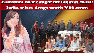 #BhejaFry Drugs worth Rs 600 crore seized from #Pakistani boat off Gujarat coast #India #ArzooKazmi