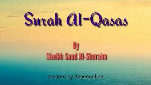 28. Surah Al-Qasas | Sheikh Saud Al-Shuraim - شيخ سعود الشريم | سورة القصص