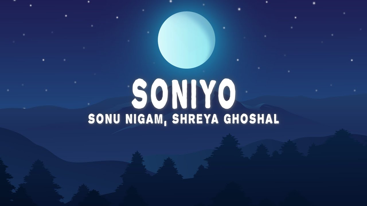 Soniyo Lyrics   Sonu Nigam Shreya Ghoshal Raju Singh