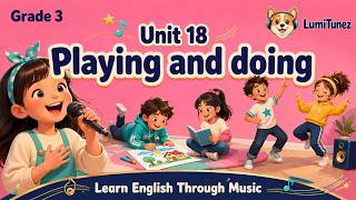 Tiếng Anh 3 – Unit 18 : Playing and Doing | Global Success | English Learning Song | LumiTunez 🐶🎵