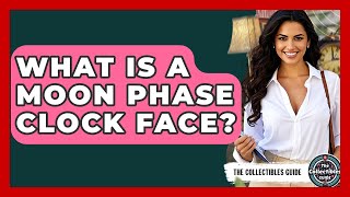 What Is A Moon Phase Clock Face? - The Collectibles Guide
