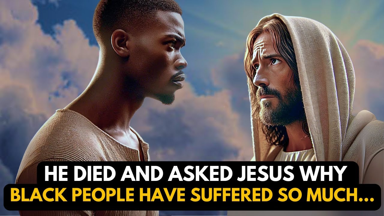 I DIED AND ASKED JESUS ABOUT BLACK SUFFERING! HE REVEALED THE ...