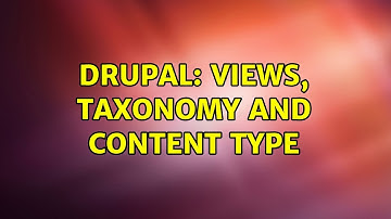 Drupal: Views, taxonomy and content type (2 Solutions!!)