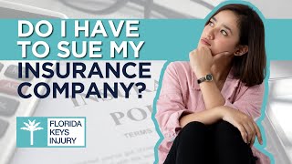 Do I Have to Sue My Insurance Company?