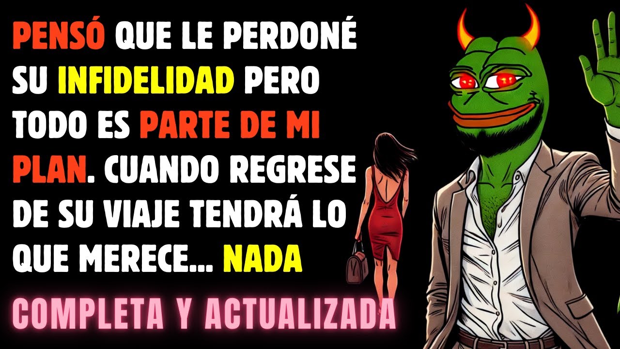 PENSÓ que le PERDONÉ su INFIDELIDAD, pero todo es parte de mi PLAN. Cuando regrese no TENDRÁ NADA 😈