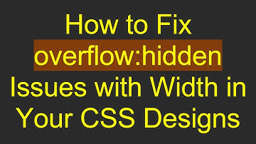 How to Fix overflow:hidden Issues with Width in Your CSS Designs