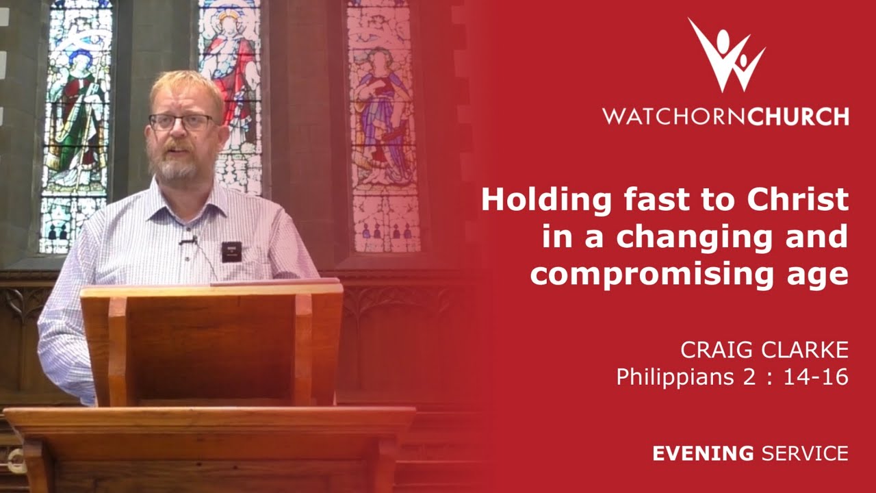 Holding fast to Christ (Philippians 2 : 14-16) - Craig Clarke (16/8/26) PM