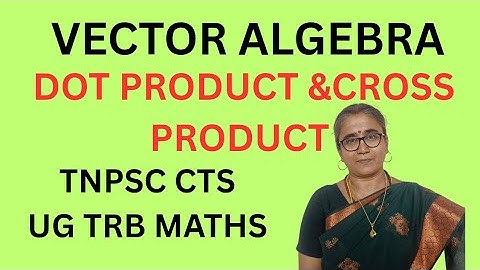 VECTOR CALCULUS -DOT PRODUCT -CROSS PRODUCT -TNPSC CTS-2025-UG TRB MATHS #tnpsc  #ugtrbmaths