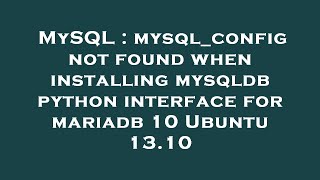 MySQL : mysql_config not found when installing mysqldb python interface for mariadb 10 Ubuntu 13.10