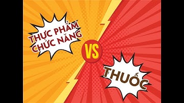 Phân biệt Thuốc và Thực phẩm chức năng