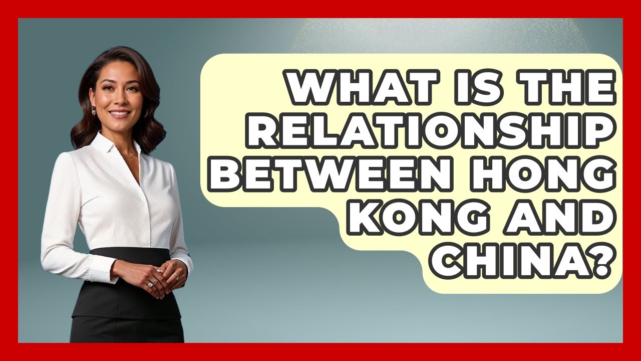 What Is The Relationship Between Hong Kong And China? - The Geography Atlas