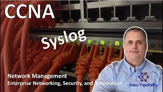 Syslog - Network Management - Enterprise Net, Security, and Automation - CCNA - KevTechify | vid 52