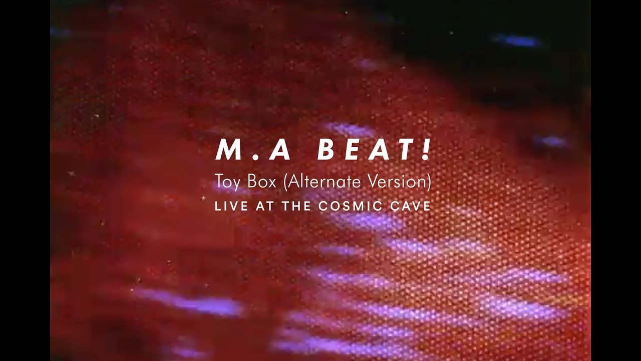 M.A BEAT! - Toy Box Alternate Version (live at the Cosmic Cave)