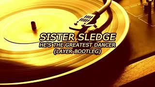 Sister Sledge - He's The Greatest Dancer (Layer Bootleg)