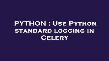 PYTHON : Use Python standard logging in Celery