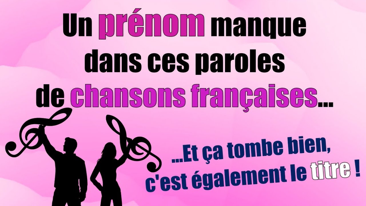 Un prénom manque dans ces paroles de chansons françaises - Et c'est aussi le titre !