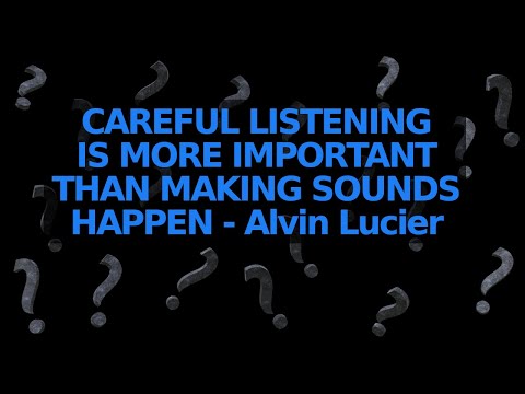 Careful Listening is More Important than Making Sounds Happen - the Lucier Effect