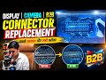 DISPLAY | CAMERA | B2B CONNECTOR REPLACEMENT | सबसे आसान और सही तरीका