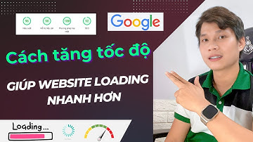 Hướng Dẫn Tối Ưu Tốc Độ Website Dễ Hiểu Nhất  | Tối Ưu Tốc Độ Wordpress 100/100