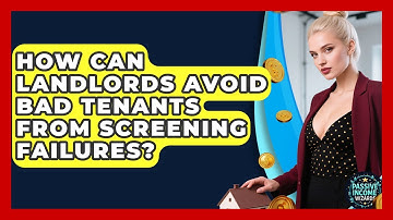 How Can Landlords Avoid Bad Tenants From Screening Failures? - Passive Income Wizards