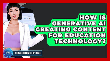 How Is Generative AI Creating Content For Education Technology? - AI SaaS Software Explained