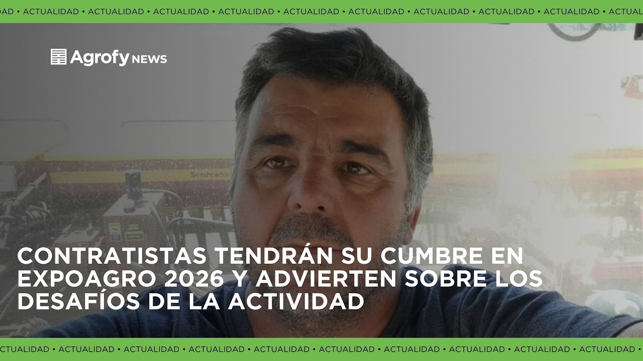 Contratistas y una esperada Cumbre en Expoagro 2026: qué desafíos tiene el sector clave del agro