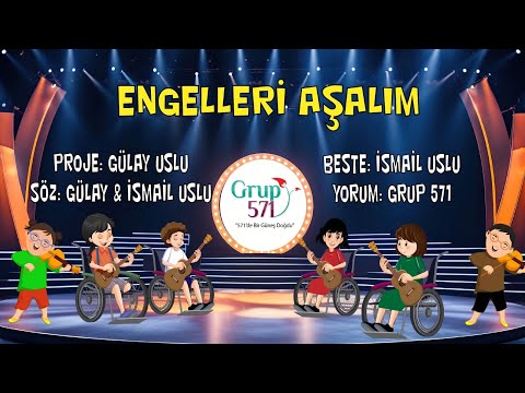 Engelleri Aşalım | Grup 571 | #DünyaEngellilerGünü | 571 ilahisi