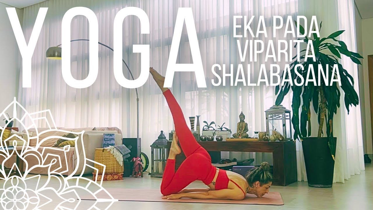 PRÁTICA DE YOGA envolvendo Eka Pada Viparita Shalabasana