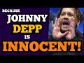 Johnny Depp is INNOCENT - THAT IS WHY!