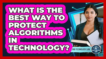 What Is The Best Way To Protect Algorithms In Technology? - AI and Technology Law