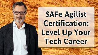 SAFe Agilist Certification: Level Up Your Tech Career