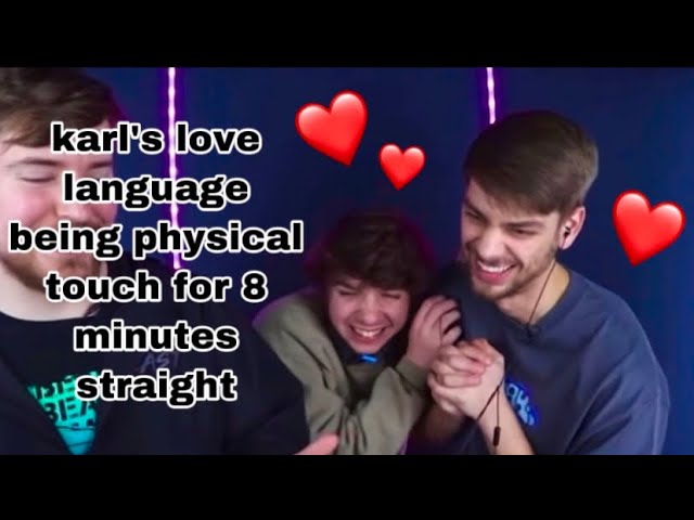 karl's love language being physical touch for like 8 minutes 