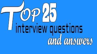 Top 25 interview questions and answers