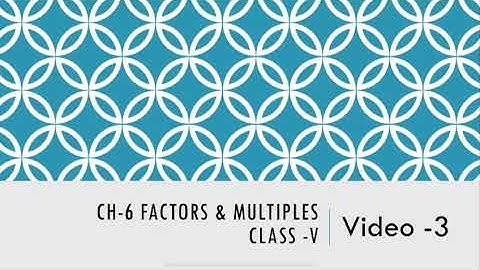 Class V Maths Chapter 6  FACTORS & MULTIPLES Video 3