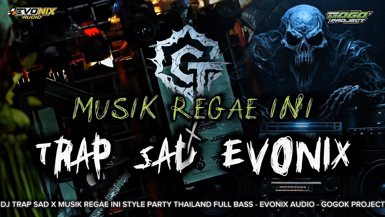 DJ TRAP SAD X MUSIK REGAE INI‼️TRAP PARTY THAILAND - EVONIX AUDIO - GOGOK PROJECT
