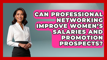 Can Professional Networking Improve Women’s Salaries and Promotion Prospects?