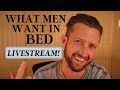 What Men ACTUALLY Want In Bed (questions welcome!)