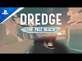 Dredge - The Pale Reach Trailer | PS5 &amp; PS4 Games