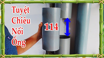 Cách nối ống nước PVC 114 trong không gian hẹp, tuyệt chiêu nối ống, excellent way to connect pipes