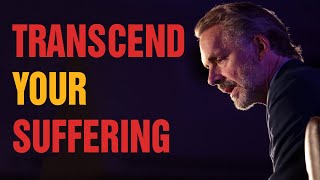 TRANSCEND YOUR SUFFERING - Powerful Motivational Video - Jordan Peterson