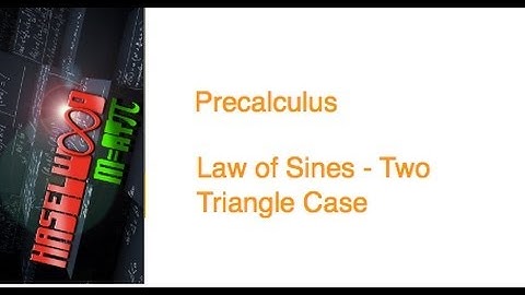 Precalculus - 5.5 Notes Example 6: Ambiguous Case - 2 Triangles