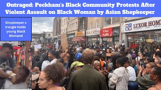 Peckham's Black Community Protests After Violent Assault on Black Woman by Asian Shopkeeper