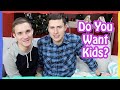 DO YOU WANT KIDS? Dan And Brian