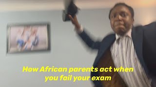 How African parents act when you fail your GCSE📚