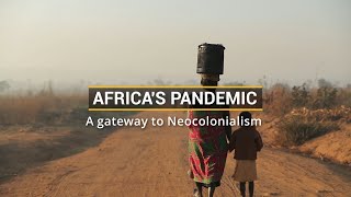 Africa’s Pandemic: A Gateway To Neocolonialism