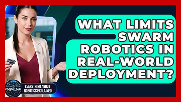 What Limits Swarm Robotics In Real-world Deployment? - Everything About Robotics Explained