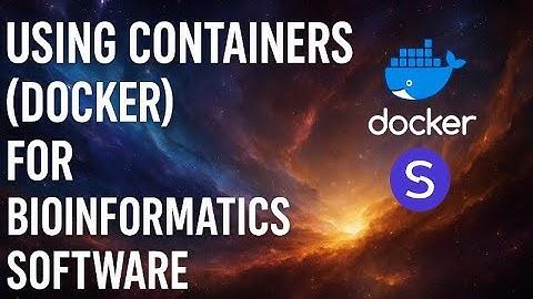 Using containers (docker) for bioinformatics software